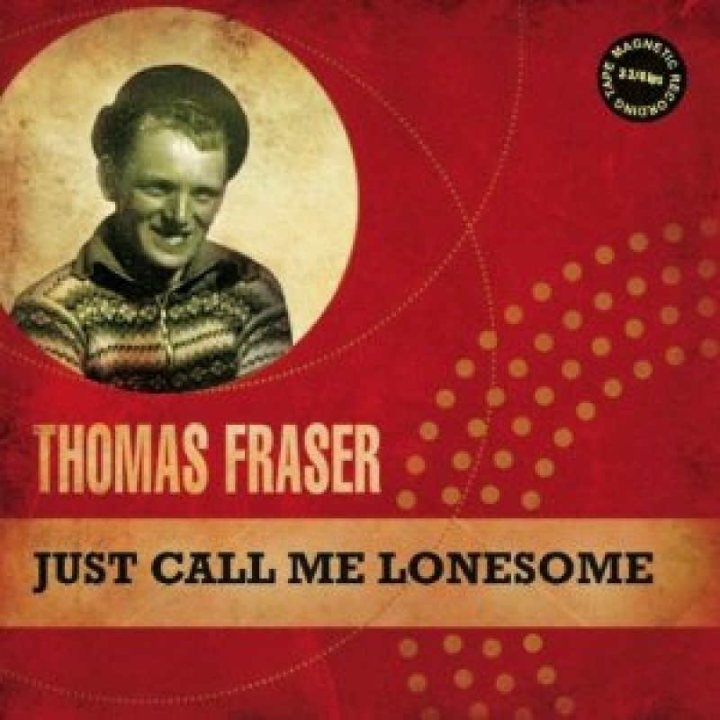 New Thomas Fraser CD - Just call Me Lonesome"